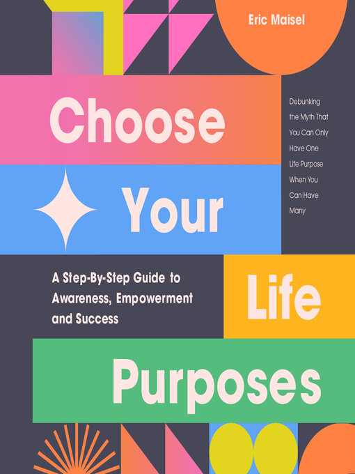 Title details for Choose Your Life Purposes by Eric Maisel - Wait list